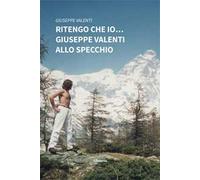 Ritengo che io… Giuseppe Valenti allo specchio