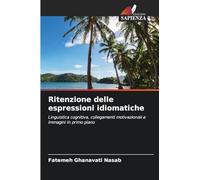 Ritenzione delle espressioni idiomatiche: Linguistica cognitiva, collegamenti motivazionali e immagini in primo piano