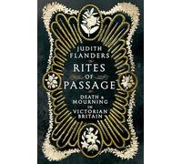 Rites of Passage: Death and Mourning in Victorian Britain by Judith Flanders