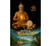 Ritesh Mishra "The Essence of Rishikesh: A Comprehensive Guide to th (Tascabile)