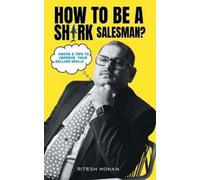 Ritesh Mohan How to be a Shark Salesman?- Hacks & Tips to Improve Yo (Tascabile)