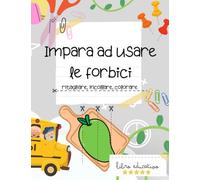 Ritglia, colora e incolla, quaderno didattico per bambini, oltre 30 pagine per esercitare la capacità motoria occhio-mano!: Impara ad usare le forbici ritagliando tante figure divertenti