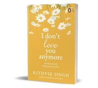 I Don't Love You Anymore: Moving On and Living Your Best Life National Bestseller by Rithvik Singh Original Edition