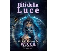 Riti della luce. Wicca. Riti antichi e moderni