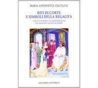9788884026699 Riti di corte e simboli della regalità. I regni d...'età moderna