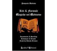 Riti e formule magiche nel medioevo. Incantesimi e sortilegi, talismani e ...