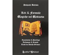 Riti e formule magiche nel medioevo. Incantesimi e sortilegi, talismani e ...