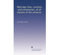 Riti matrimoniali, costumi e cerimonie, di tutte le nazioni dell'universo: Volume 1