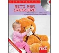 Riti per crescere. Gesti, giochi e parole per scandire e rallegrare le giornate dei nostri bambini. Con CD Audio