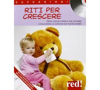 Riti per crescere. Gesti, giochi e parole per scandire e rallegrare le giornate dei nostri bambini. Con CD Audio