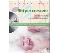 Riti per crescere. Gesti, giochi e parole per scandire e rallegrare le giornate dei nostri piccoli. Con CD Audio
