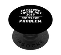 Ritirato 2025 Non sei ora È il tuo problema Pensione PopSockets PopGrip Adesivo