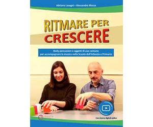 Ritmare per crescere. Body percussion e oggetti di uso comune per accompagnare la musica nella scuola dell'infanzia e primaria. Con espansione online