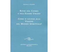 Ritmi Del Cosmo E Nell'Essere Umano. Come Si Giunge Alla Visione Del Mondo Spiri