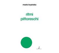 Ritmi pittoreschi. Miraggi, simboli, donne, racconti, resurrezioni