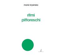 Ritmi pittoreschi. Miraggi, simboli, donne, racconti, resurrezioni