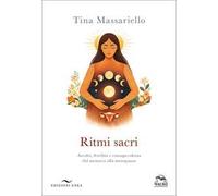 Ritmi sacri. Ascolto, fertilità e consapevolezza dal menarca alla menopausa