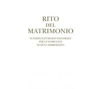 Rito del matrimonio. Sussidio liturgico pastorale per le comunità di rito ambrosiano