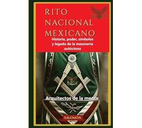 Rito Nacional Mexicano: Historia, poder, símbolos y legado de la masonería autóctona: 3