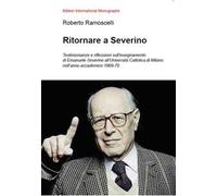 Ritornare a Severino. Testimonianze e riflessioni sull'insegnamento di Emanuele Severino all'Università Cattolica di Milano nell'anno accademico 1969-70