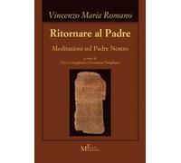 Ritornare al Padre. Meditazioni sul Padre Nostro