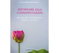 Ritornare alla consapevolezza. Da sati alla mindfulness: origine e benefici