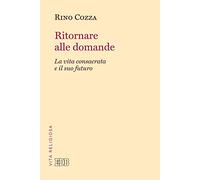 Ritornare alle domande. La vita consacrata e il suo futuro