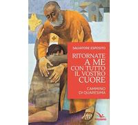 Ritornate a me con tutto il vostro cuore