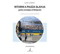 Ritorni a Piazza Slavjia. Guida nostalgica di Belgrado