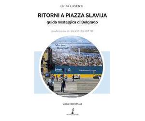 Ritorni a Piazza Slavjia. Guida nostalgica di Belgrado
