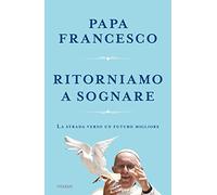 Ritorniamo a sognare. La strada verso un futuro migliore