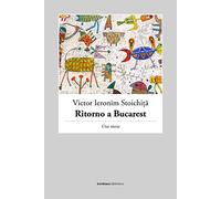 Ritorno a Bucarest. Una storia di Victor I. Stoichita, 2022, Bordeaux