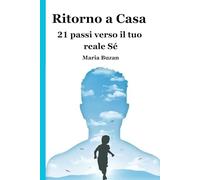 Ritorno a Casa: 21 passi verso il tuo reale Sé