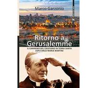 Ritorno a Gerusalemme. Il cammino del cristiano in Terra Santa con Carlo Maria Martini. Ediz. a colori