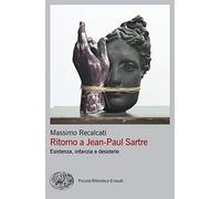 Ritorno a Jean-Paul Sartre. Esistenza, infanzia e desiderio - Recalcati Massimo