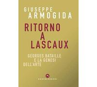 Ritorno a Lascaux. Georges Bataille e la genesi dell’arte