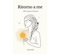 Ritorno a me: 100 verità per ritrovarti