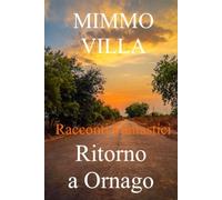 RITORNO A ORNAGO: Racconti Fantastici