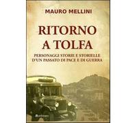 Ritorno a Tolfa. Personaggi storie e storielle d'un passato di pace e di g...