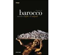 Ritorno al Barocco. Itinerari a Napoli e in Campania. Ediz. illustrata