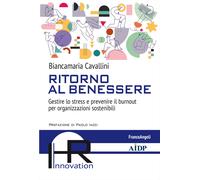 Ritorno al benessere. Gestire lo stress e prevenire il burnout per organiz...