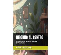 RITORNO AL CENTRO: Il Contratto con Te Stesso - Manuale dell'Equilibrio