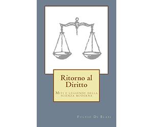 Ritorno al Diritto: Miti e leggende della scienza giuridica moderna