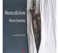 Ritorno alla fonte. Monica Sarandrea. Ediz. illustrata