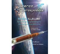 Ritorno alla Luna. Dalla fine del programma Apollo alla colonizzazione del...