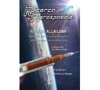 Ritorno alla Luna. Dalla fine del programma Apollo alla colonizzazione della Luna