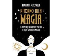 Ritorno alla magia. Il risveglio dell'antico potere e dello spirito selvaggio