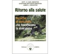 Ritorno alla salute. Tecniche di auto-aiuto che favoriscono la guarigione