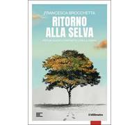 Ritorno alla selva. Per un nuovo contratto con la Terra