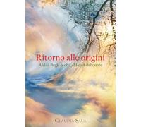 Ritorno alle origini. Aldilà degli occhi, aldiquà del cuore